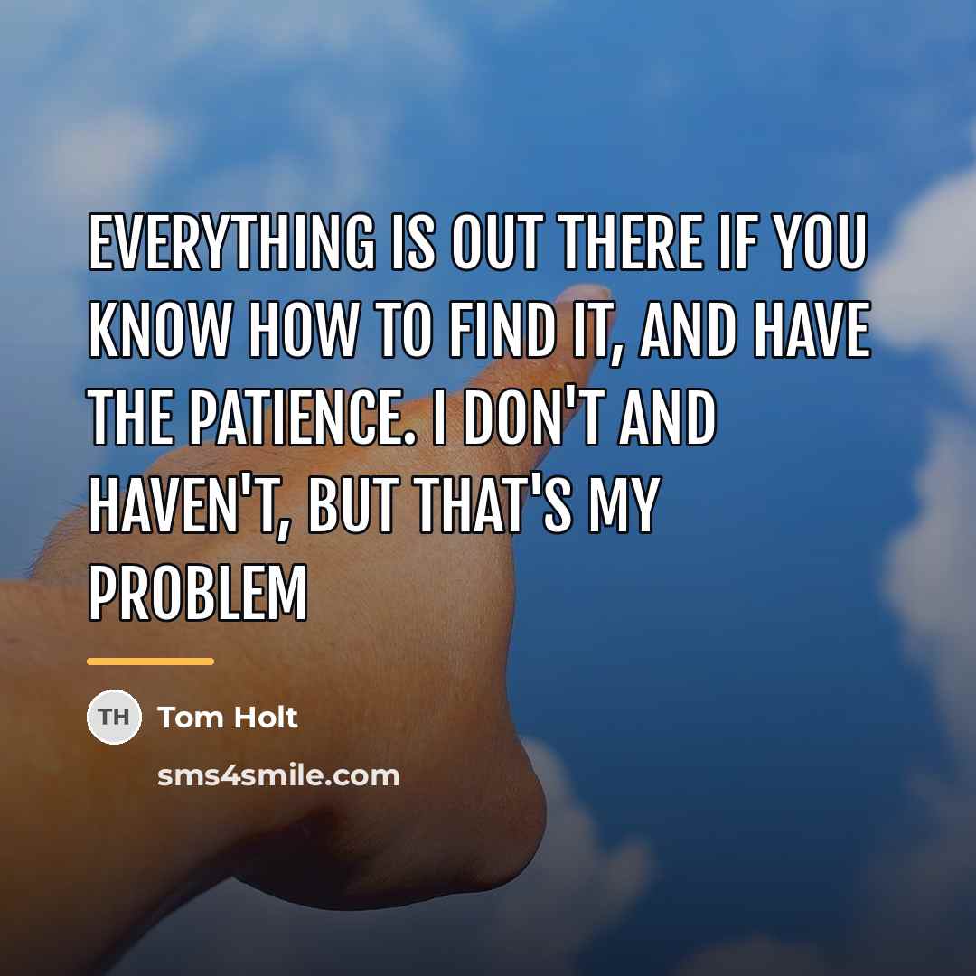 “Everything is out there if you know how to find…” quote by Tom Holt