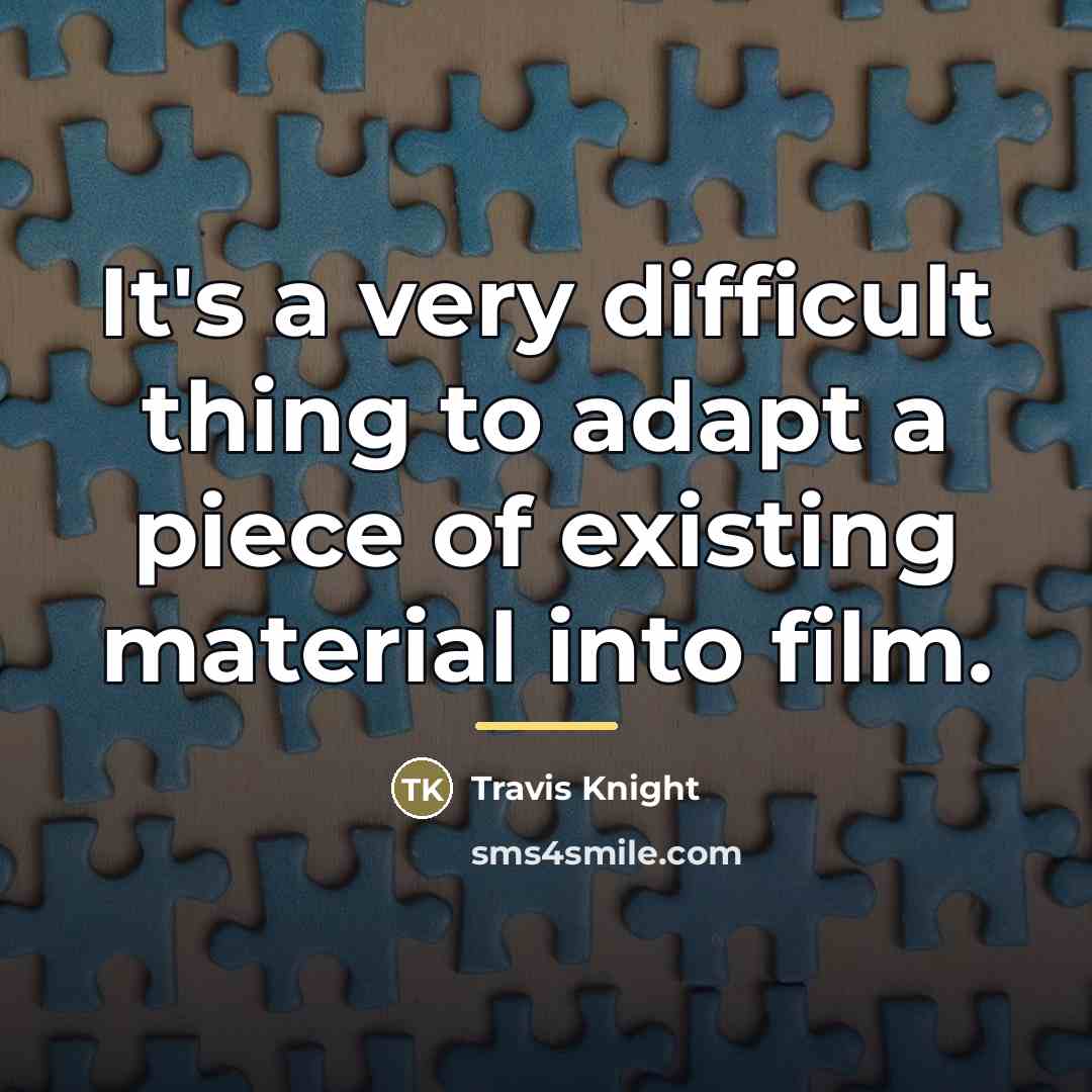 “It's a very difficult thing to adapt a piece of…” quote by Travis Knight