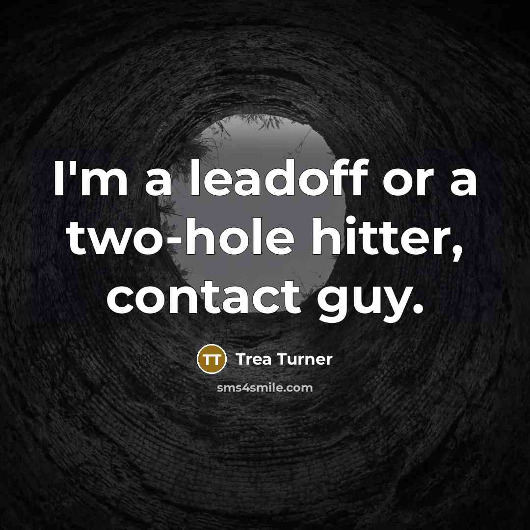 “I'm a leadoff or a two-hole hitter, contact guy.…” quote by Trea Turner