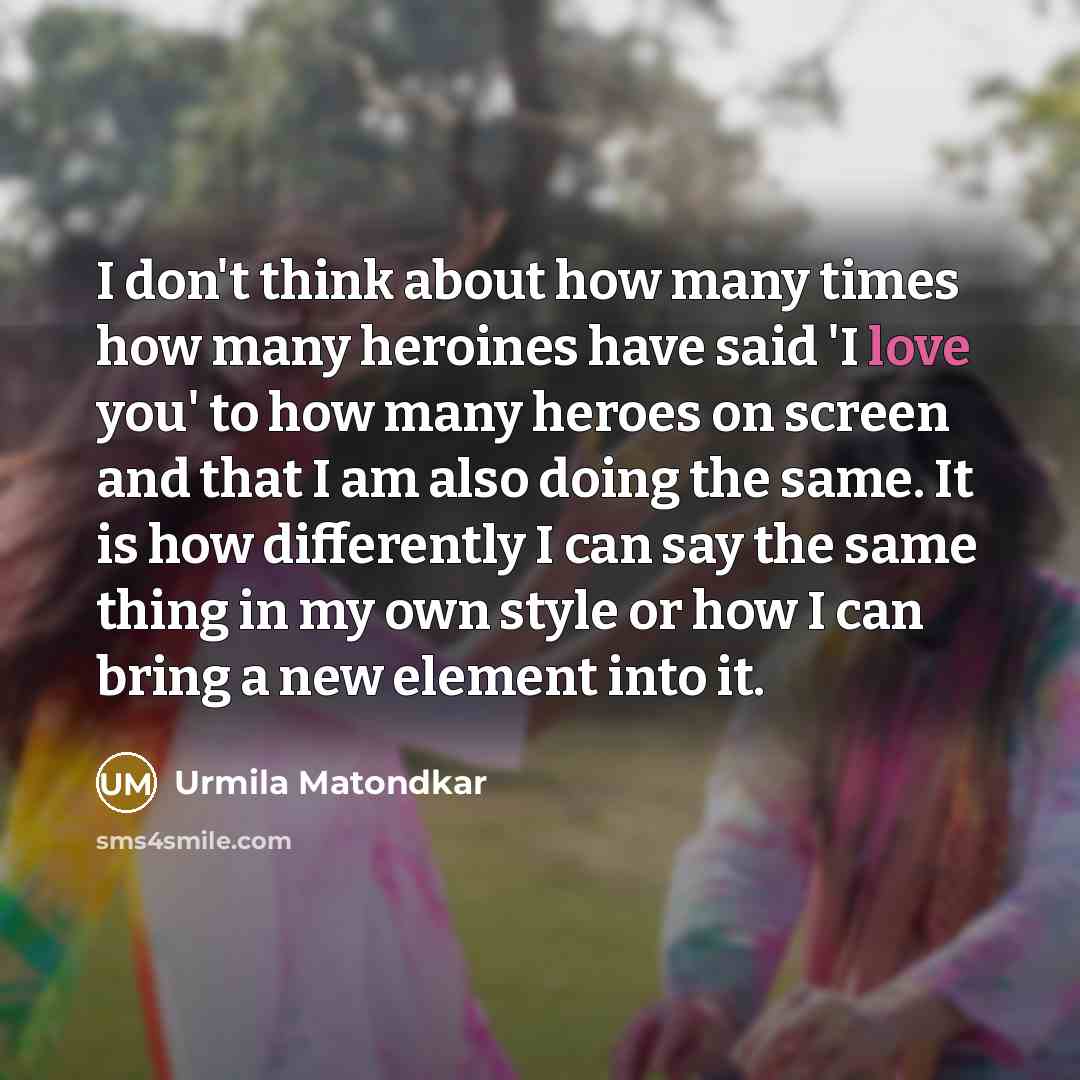 “I don't think about how many times how many heroines…” quote by Urmila Matondkar