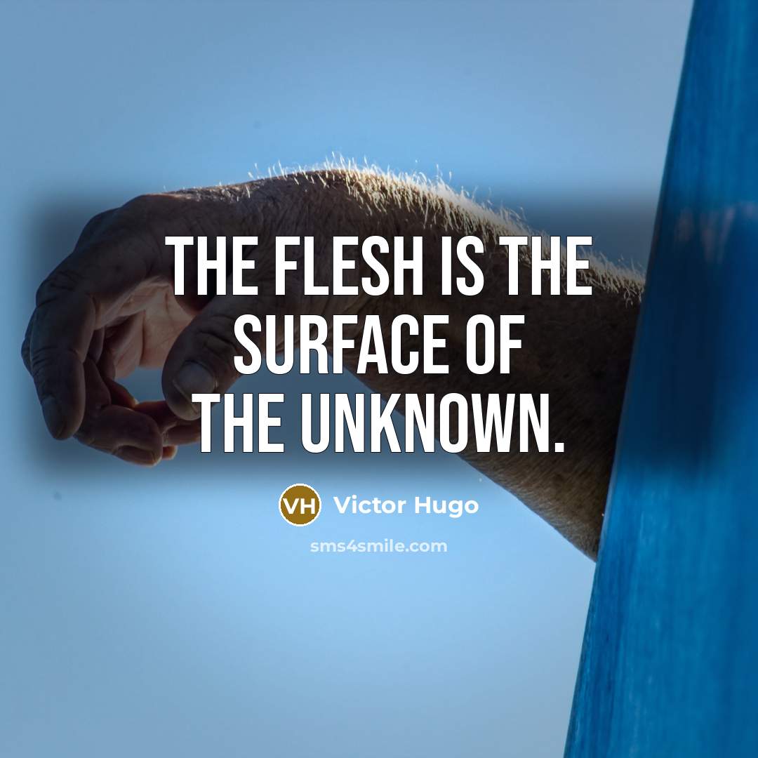 “The flesh is the surface of the unknown.…” quote by Victor Hugo