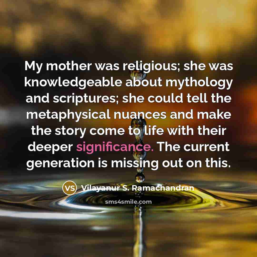 “My mother was religious; she was knowledgeable about mythology and…” quote by Vilayanur S. Ramachandran