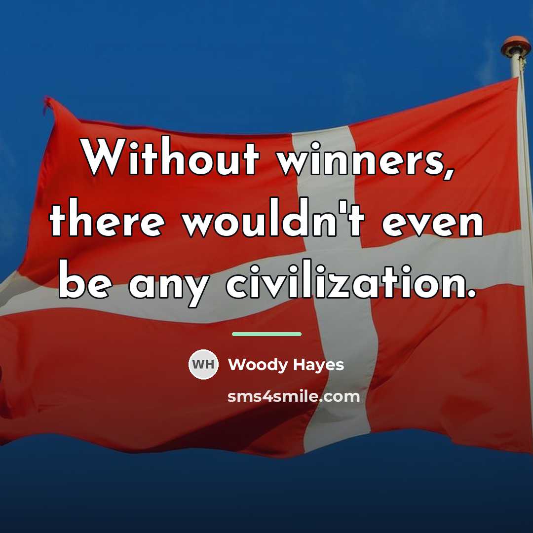 “Without winners, there wouldn't even be any civilization.…” quote by Woody Hayes