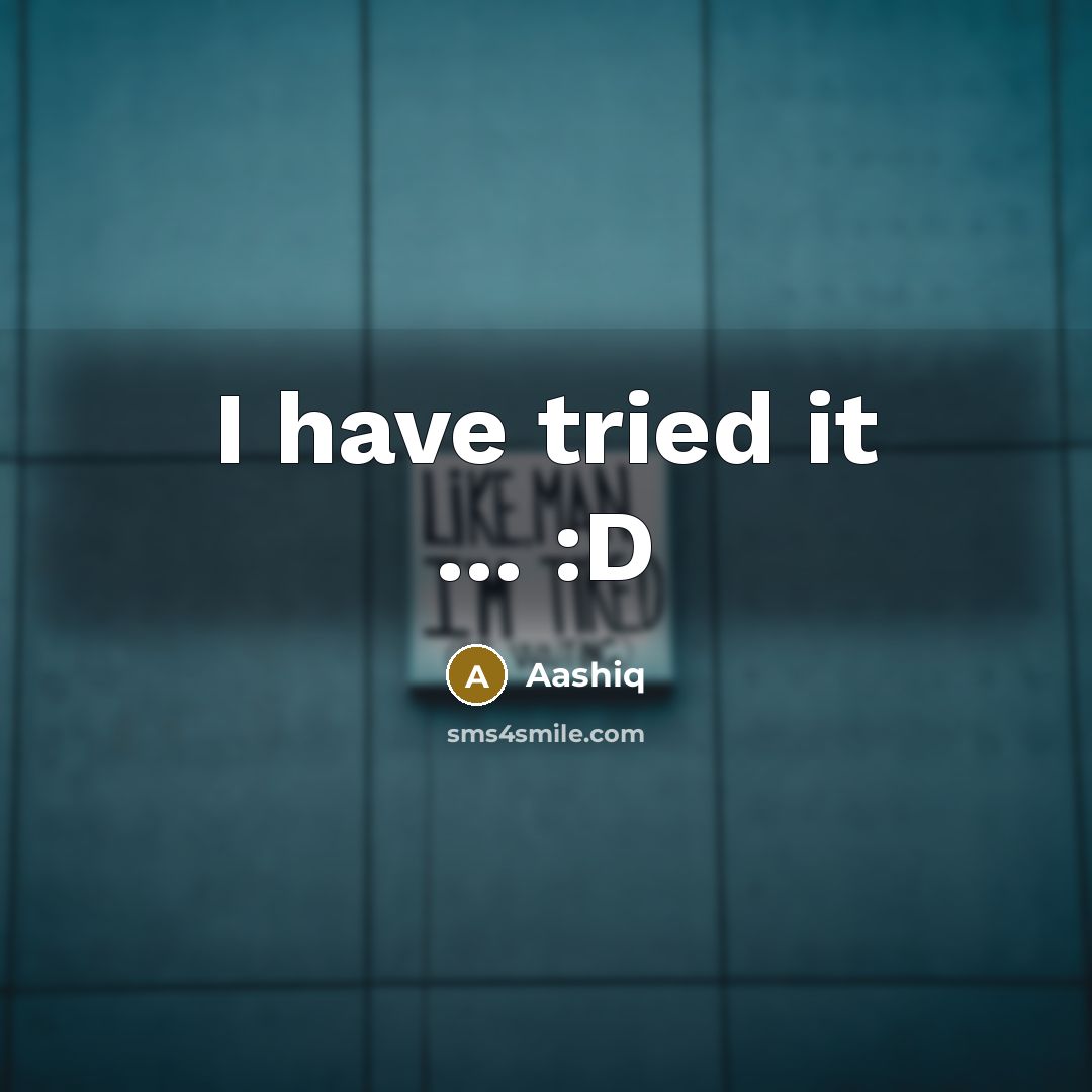 “I have tried it ... :D…” quote by Aashiq