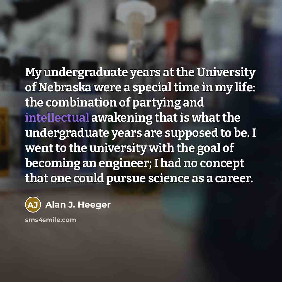 “My undergraduate years at the University of Nebraska were a…” quote by Alan J. Heeger