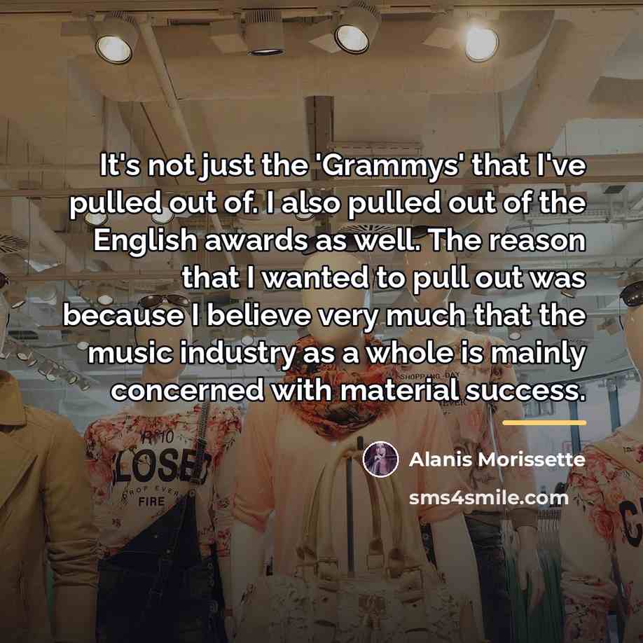 “It's not just the 'Grammys' that I've pulled out of.…” quote by Alanis Morissette