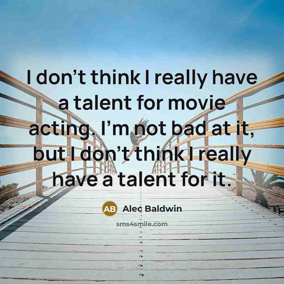 “I don't think I really have a talent for movie…” quote by Alec Baldwin