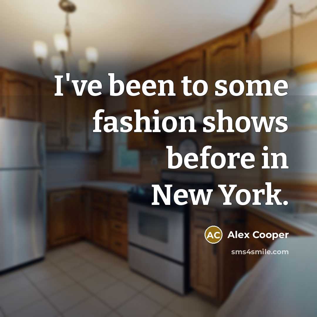 “I've been to some fashion shows before in New York.…” quote by Alex Cooper