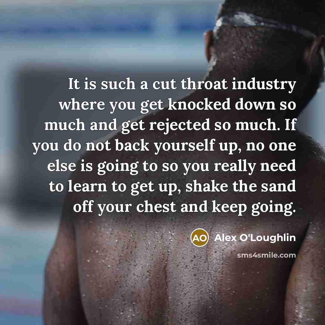 “It is such a cut throat industry where you get…” quote by Alex O'Loughlin