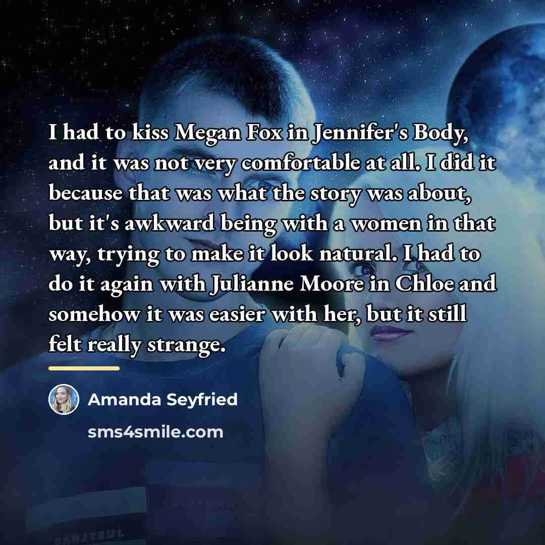 “I had to kiss Megan Fox in Jennifer's Body, and…” quote by Amanda Seyfried