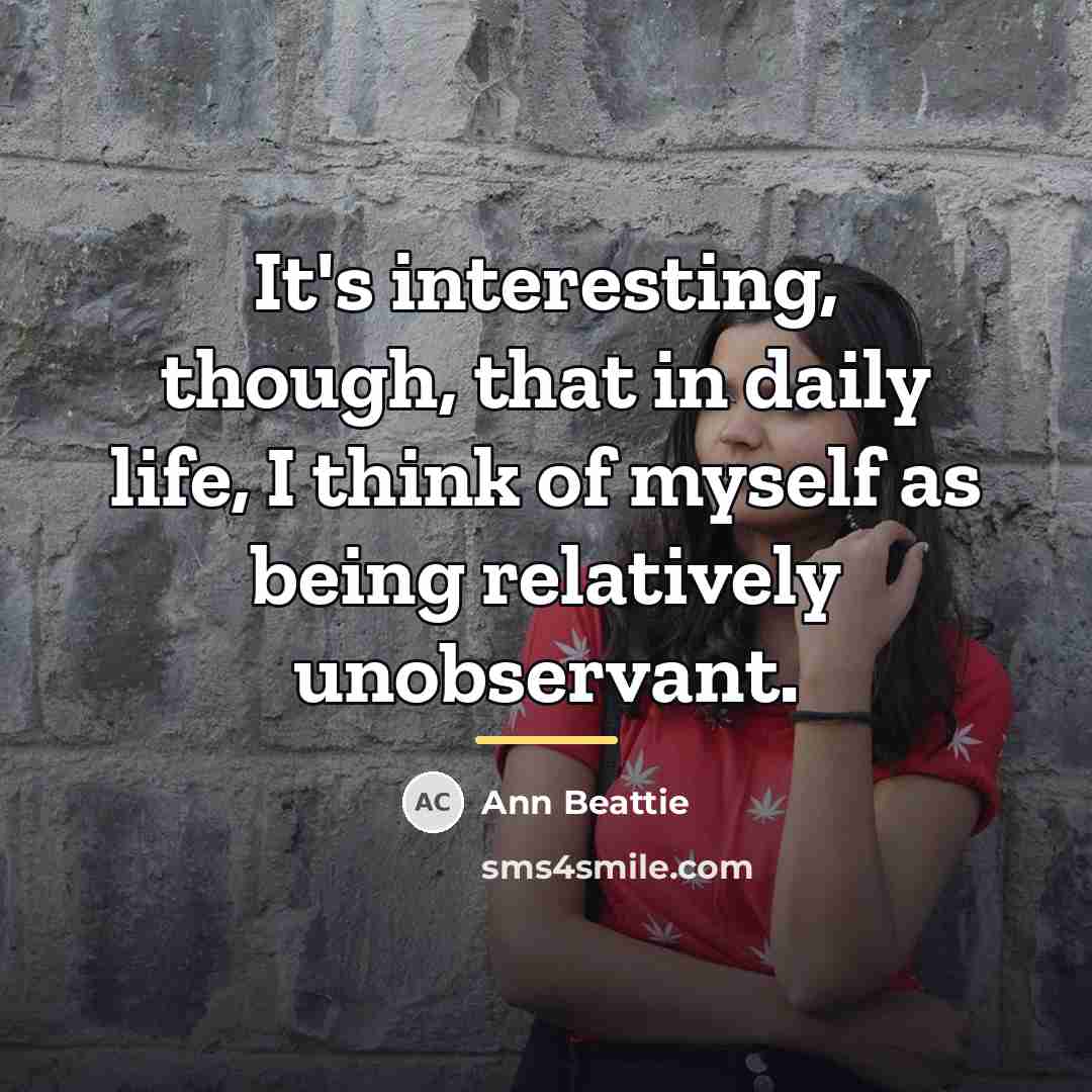 “It's interesting, though, that in daily life, I think of…” quote by Ann Beattie