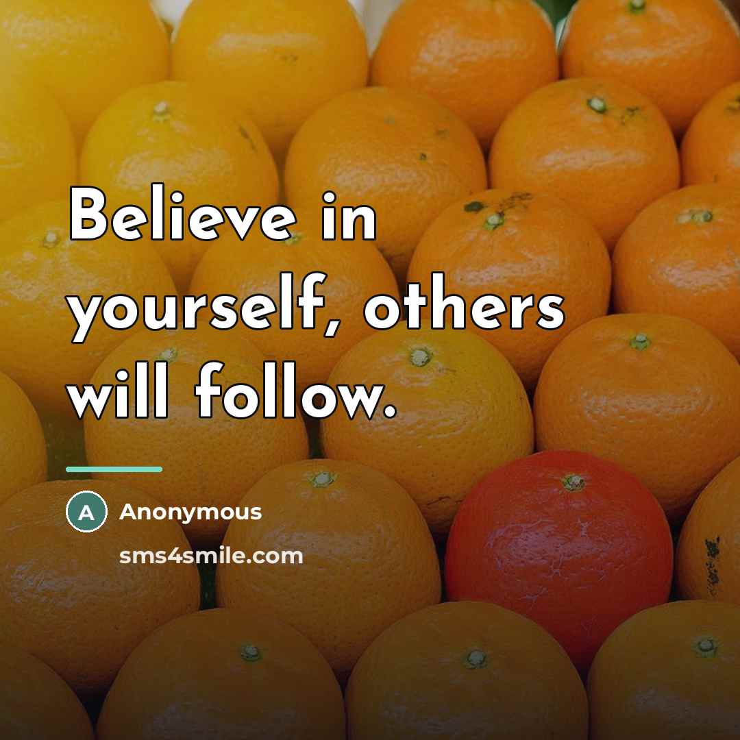 “Believe in yourself, others will follow.…” quote by Anonymous