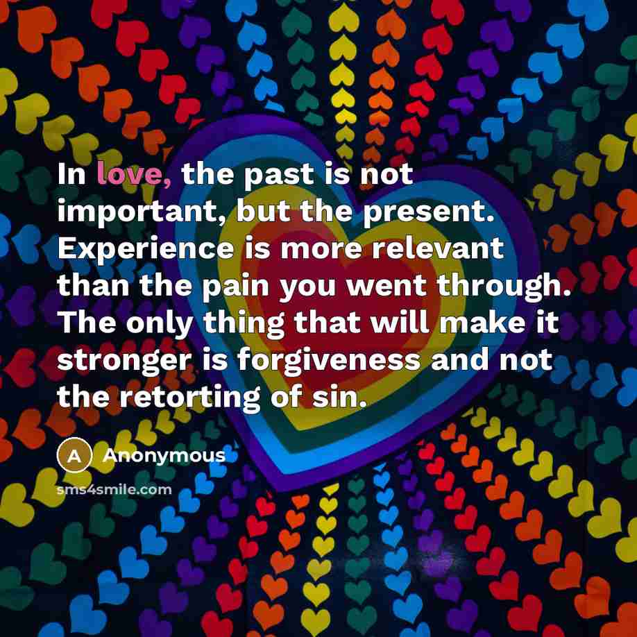 “In love, the past is not important, but the present.…” quote by Anonymous