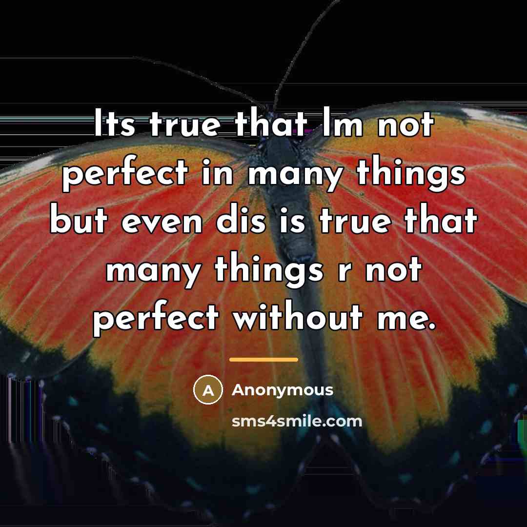 “Its true that lm not perfect in many things but…” quote by Anonymous