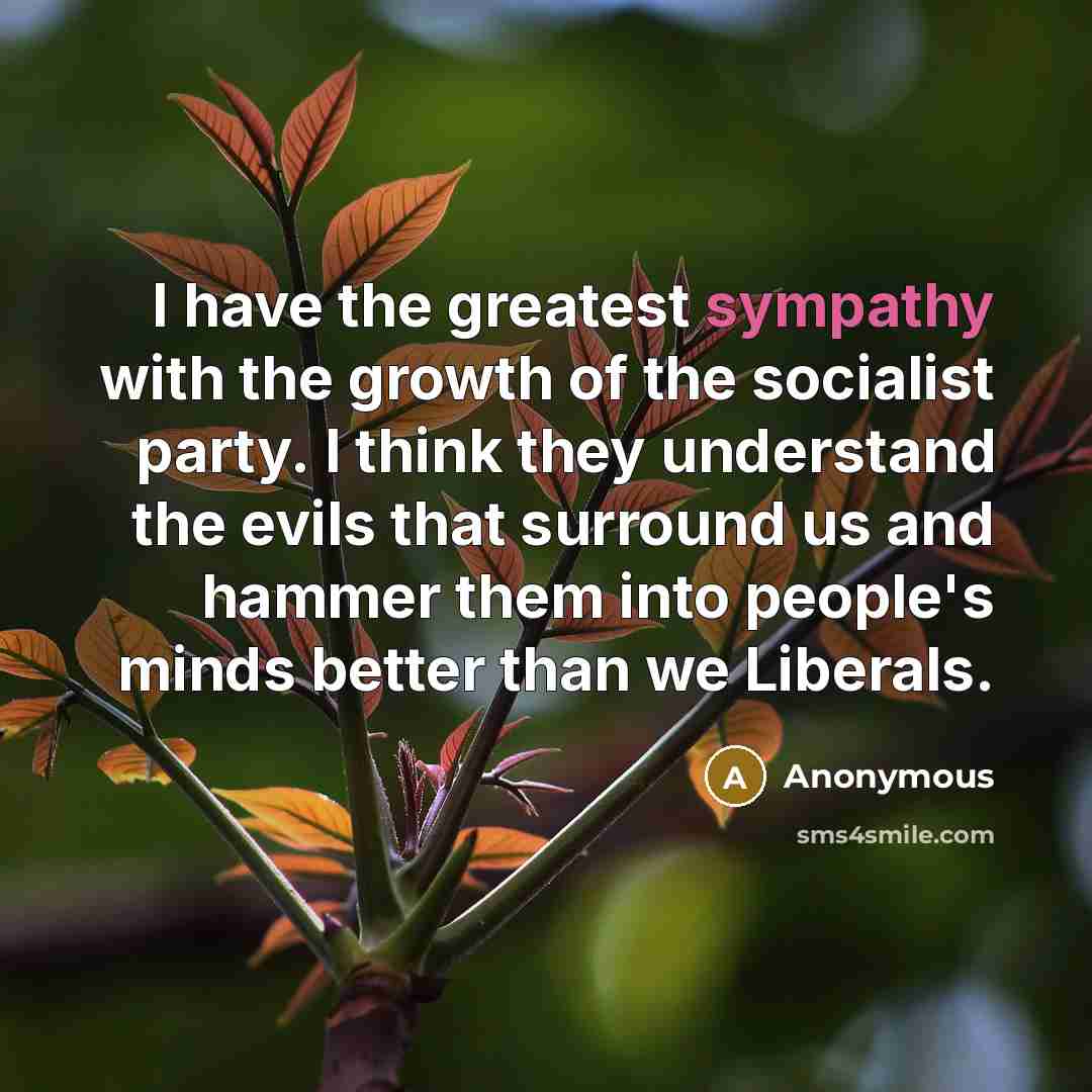 “I have the greatest sympathy with the growth of the…” quote by Anonymous