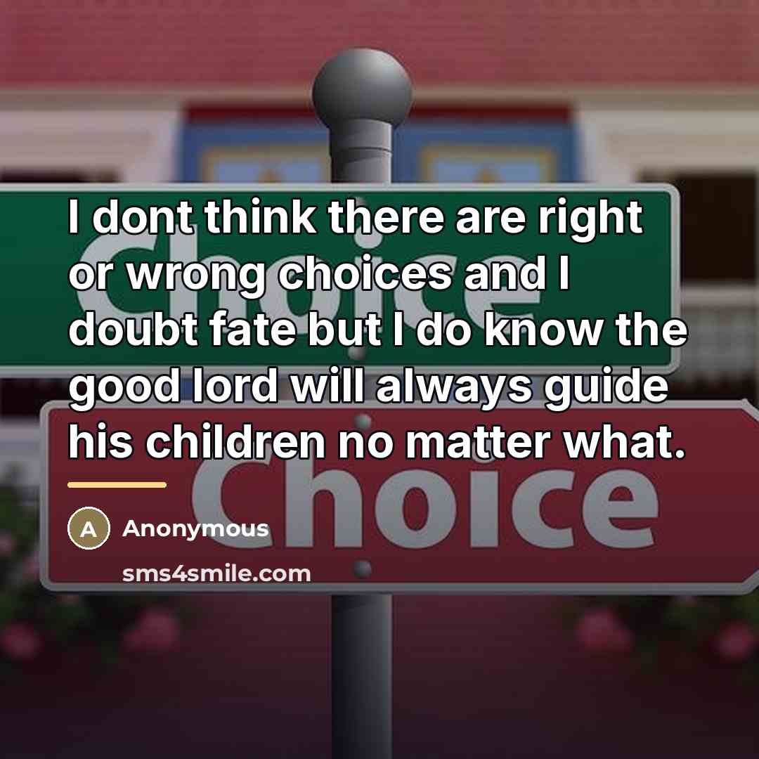 “I dont think there are right or wrong choices and…” quote by Anonymous