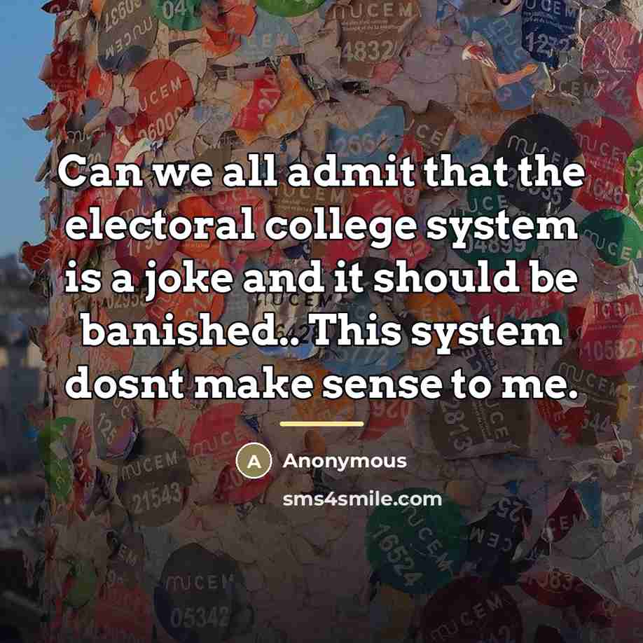 “Can we all admit that the electoral college system is…” quote by Anonymous