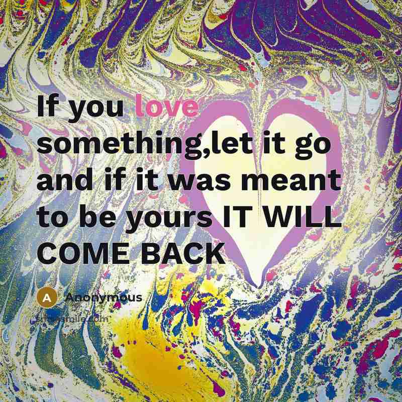 “If you love something,let it go and if it was…” quote by Anonymous