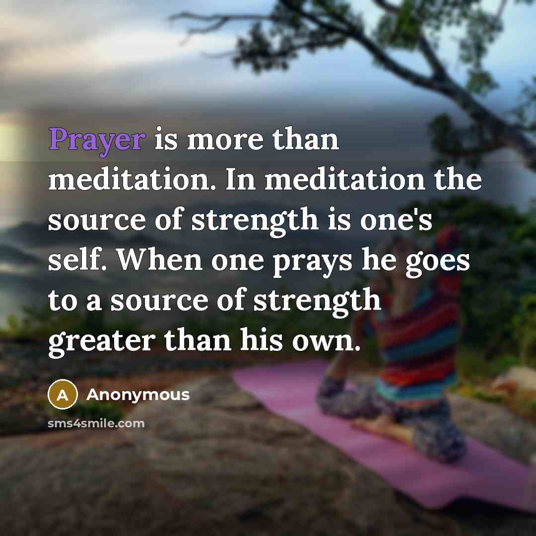 “Prayer is more than meditation. In meditation the source of…” quote by Anonymous