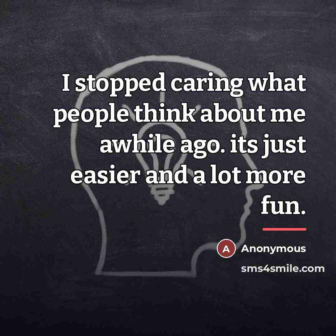 “I stopped caring what people think about me awhile ago.…” quote by Anonymous