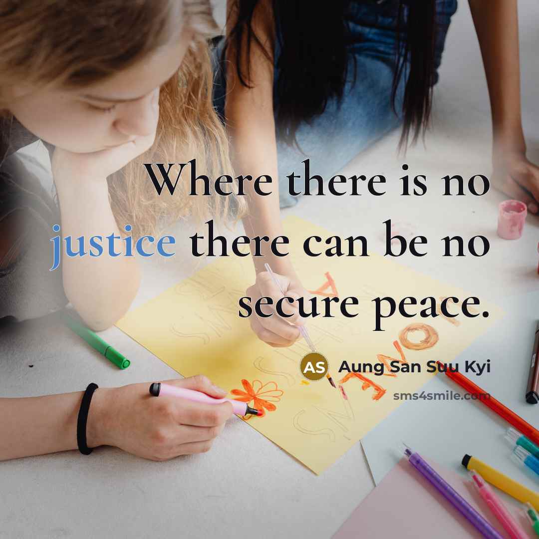 “Where there is no justice there can be no secure…” quote by Aung San Suu Kyi