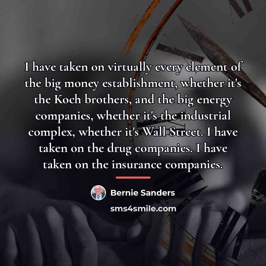 “I have taken on virtually every element of the big…” quote by Bernie Sanders