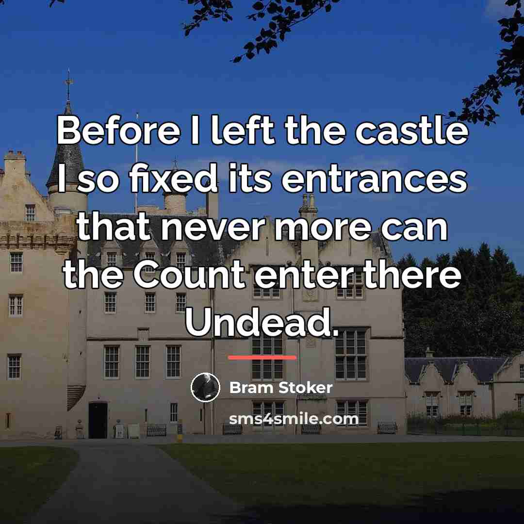 “Before I left the castle I so fixed its entrances…” quote by Bram Stoker
