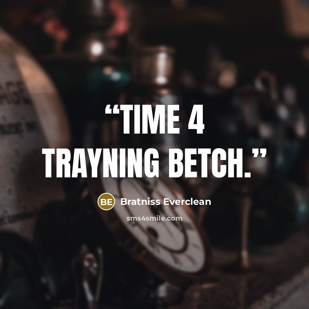 “time 4 trayning betch.” quote by Bratniss Everclean
