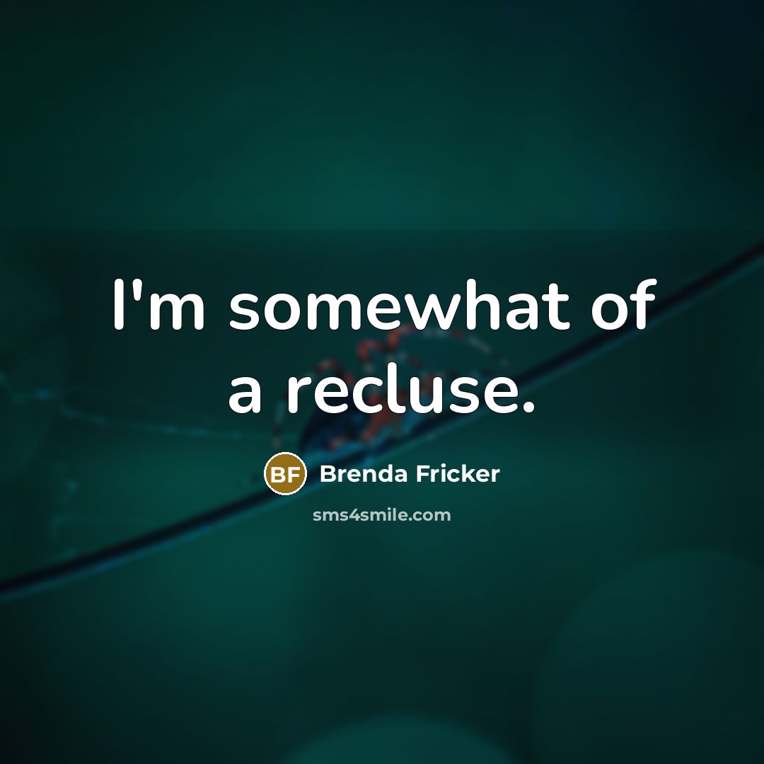 “I'm somewhat of a recluse.…” quote by Brenda Fricker