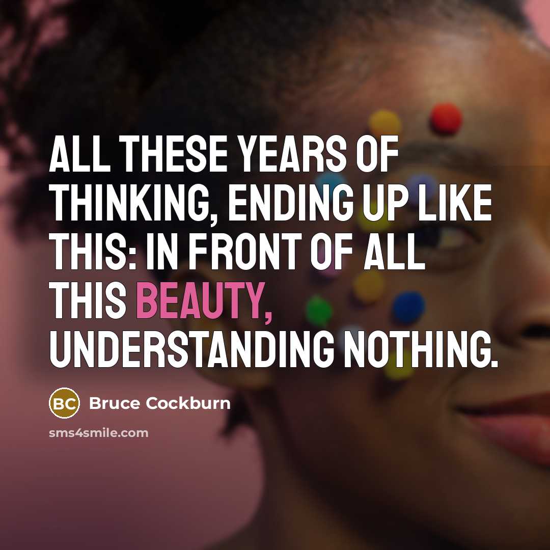 “All these years of thinking, ending up like this: In…” quote by Bruce Cockburn