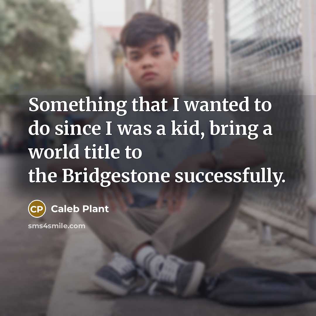 “Something that I wanted to do since I was a…” quote by Caleb Plant