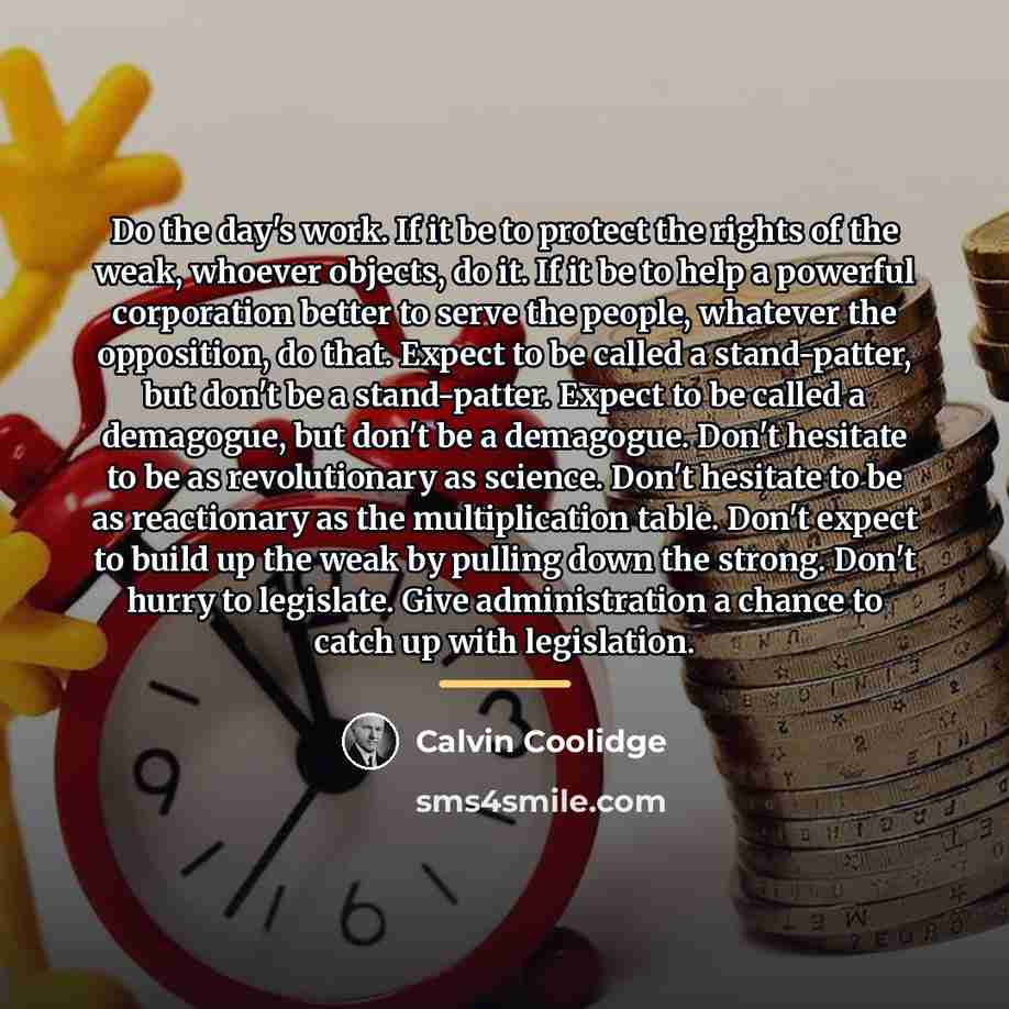 “Do the day's work. If it be to protect the…” quote by Calvin Coolidge