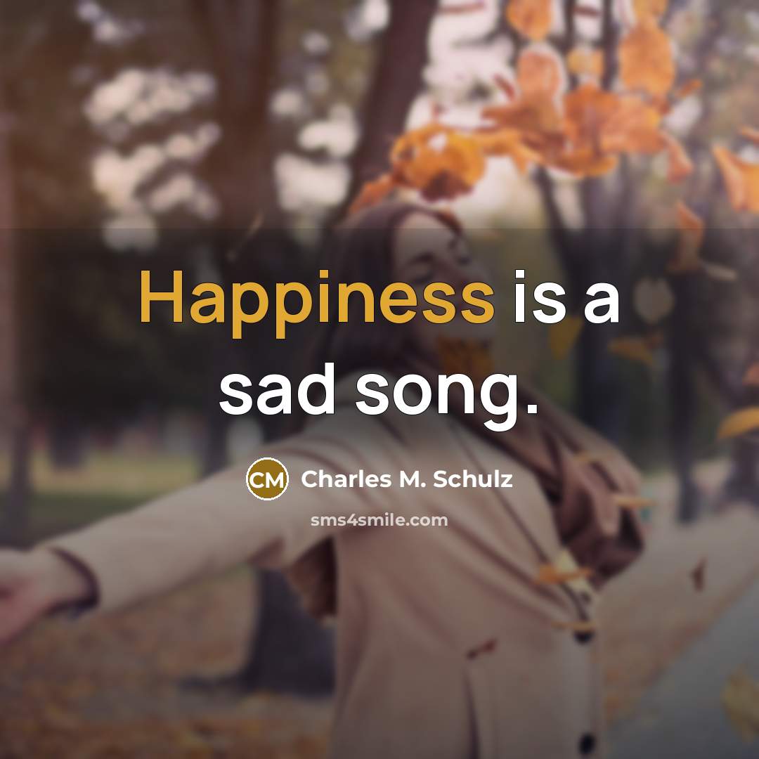 “Happiness is a sad song.…” quote by Charles M. Schulz