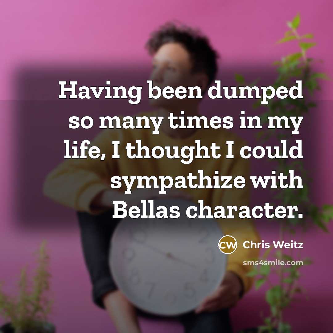 “Having been dumped so many times in my life, I…” quote by Chris Weitz