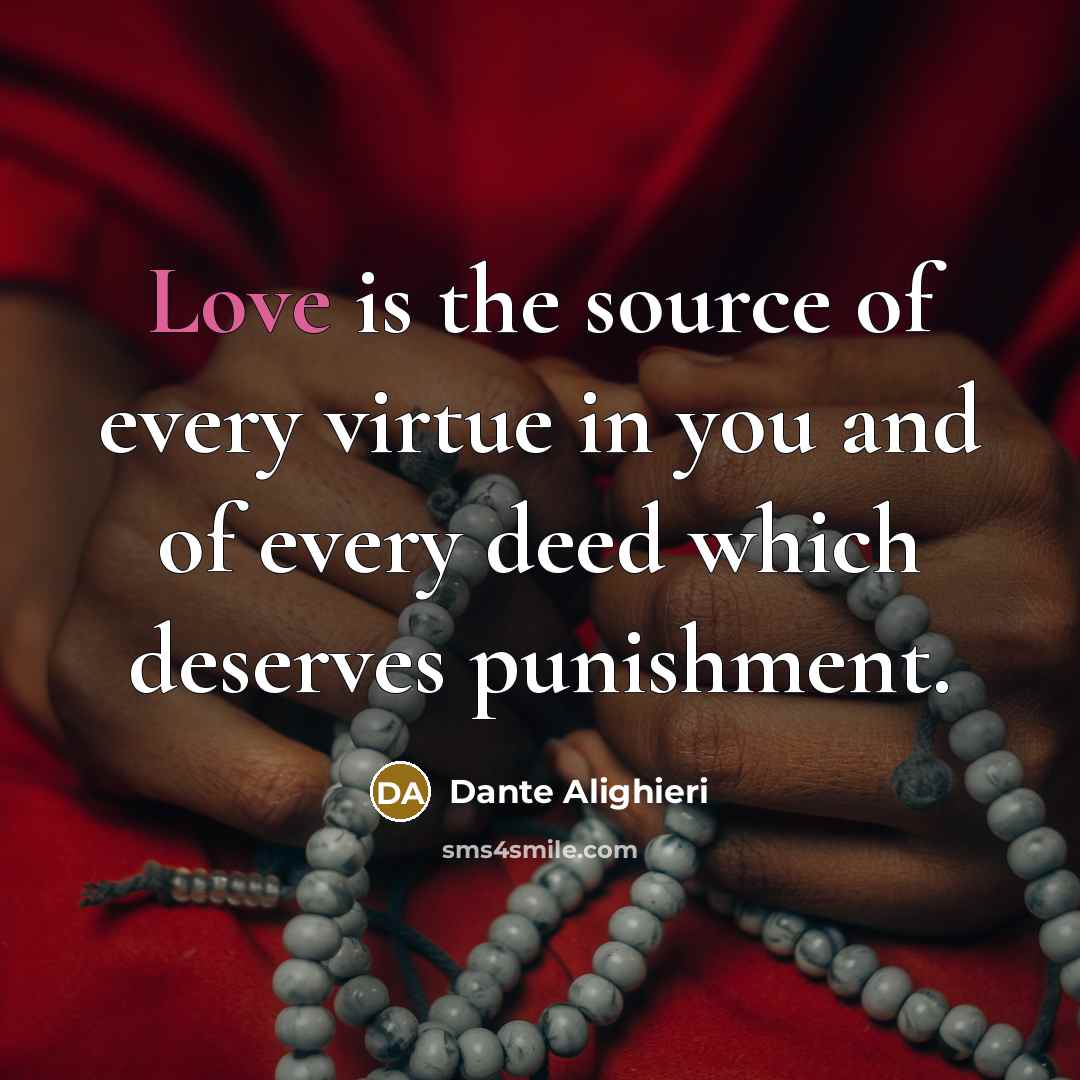 “Love is the source of every virtue in you and…” quote by Dante Alighieri