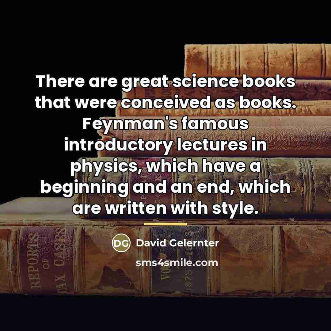 “There are great science books that were conceived as books.…” quote by David Gelernter