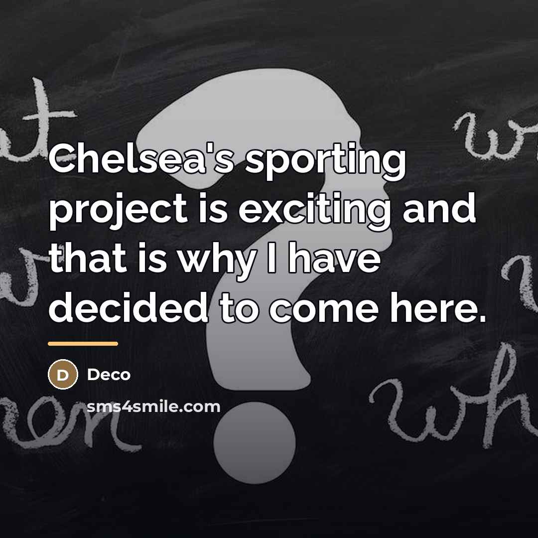 “Chelsea's sporting project is exciting and that is why I…” quote by Deco