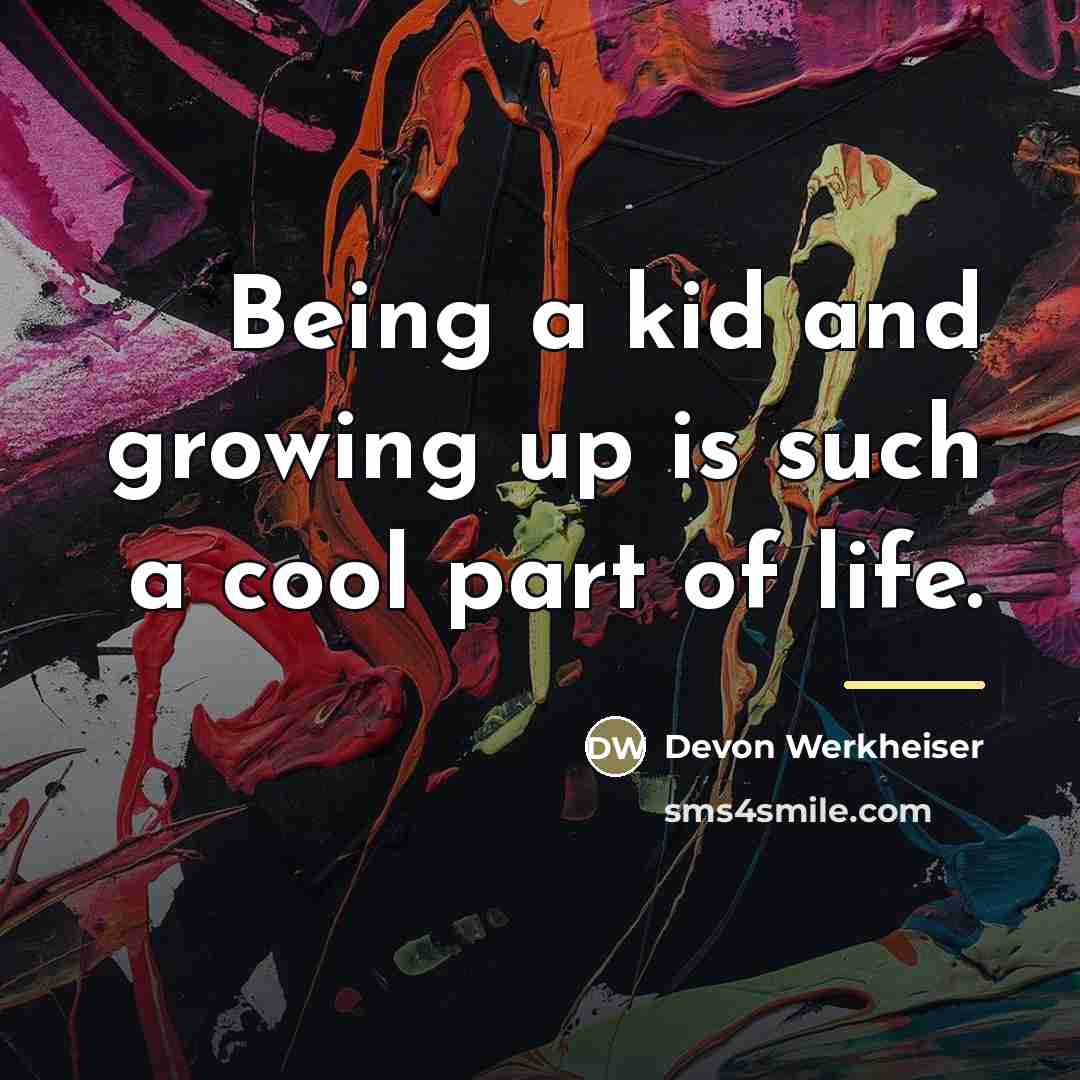 “Being a kid and growing up is such a cool…” quote by Devon Werkheiser