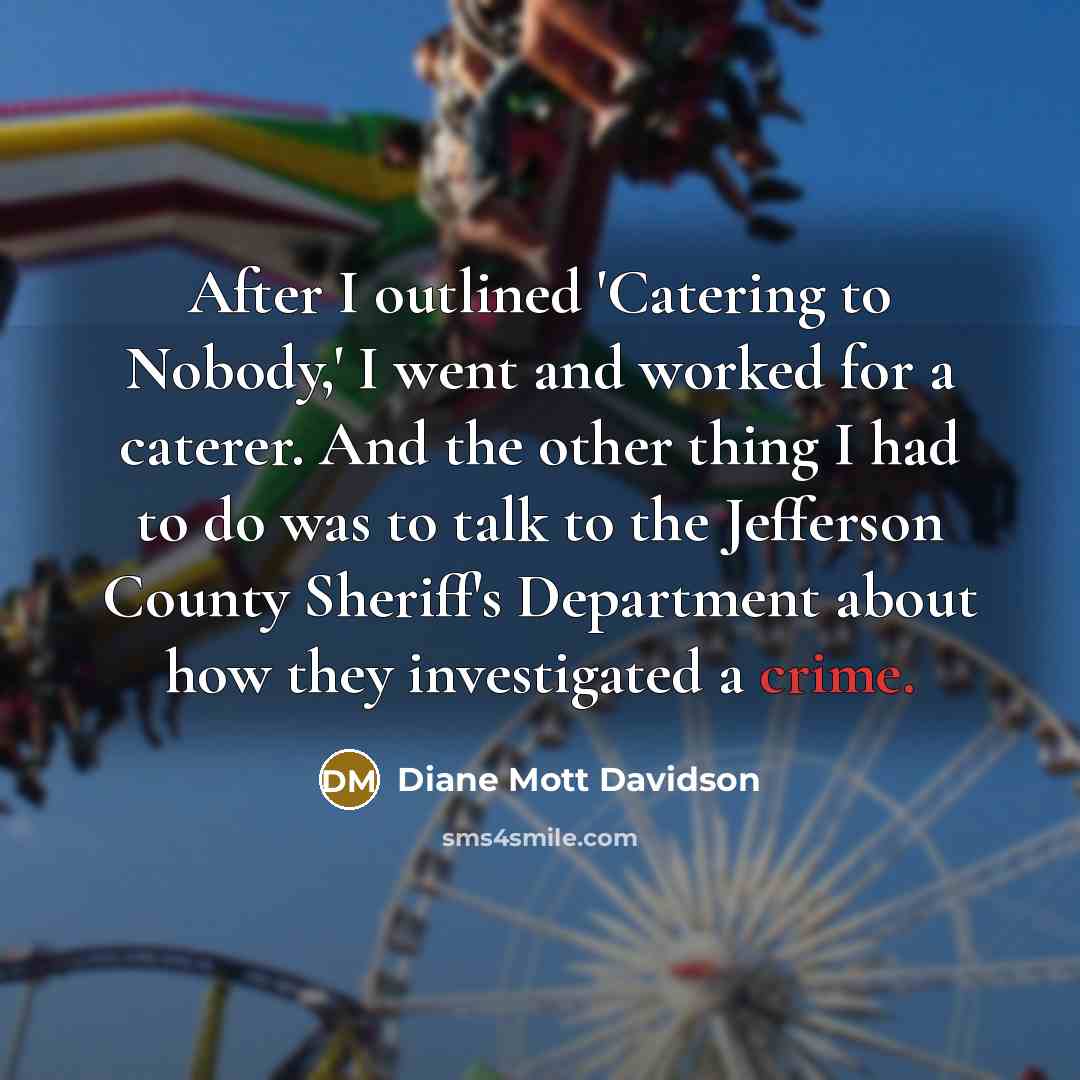 “After I outlined 'Catering to Nobody,' I went and worked…” quote by Diane Mott Davidson