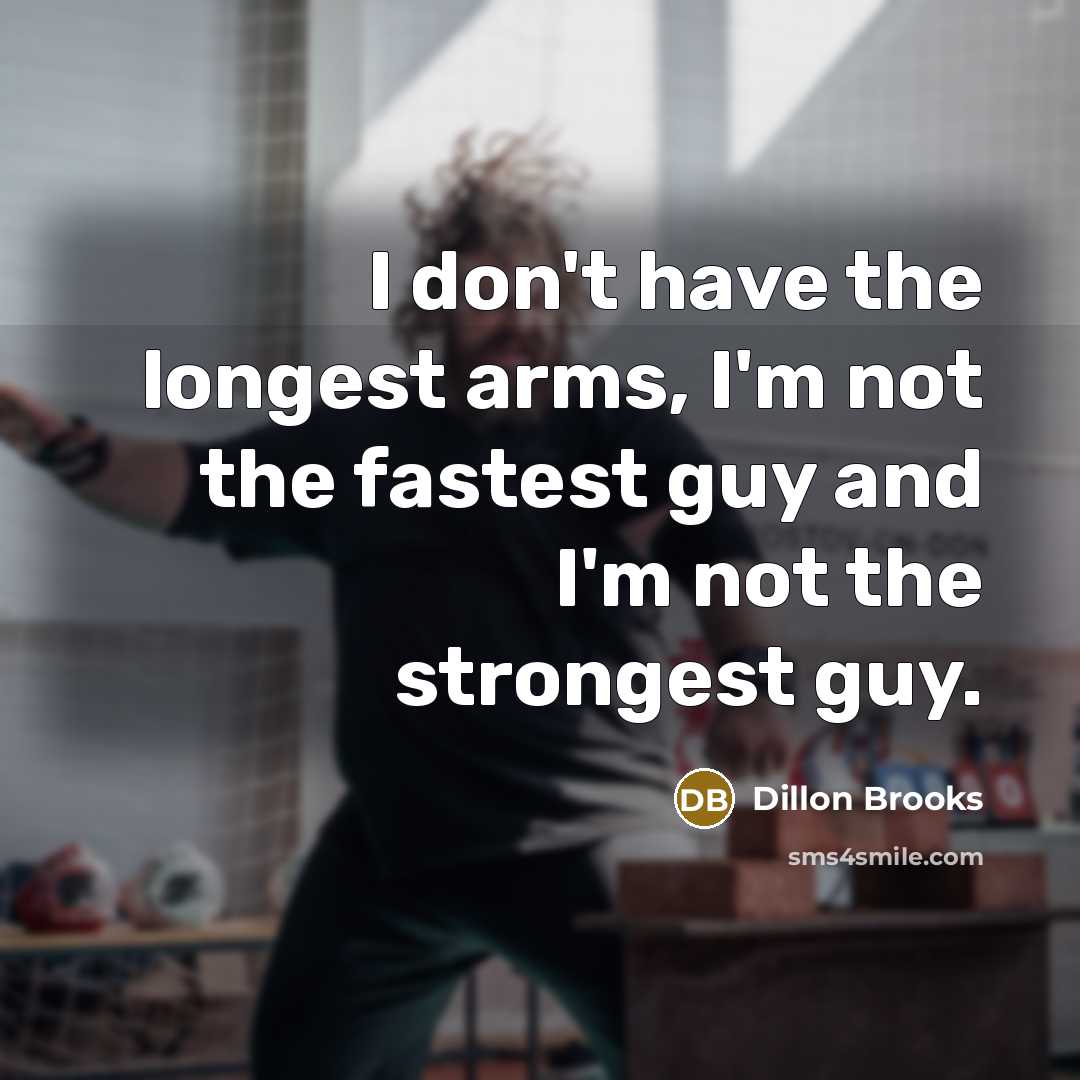 “I don't have the longest arms, I'm not the fastest…” quote by Dillon Brooks