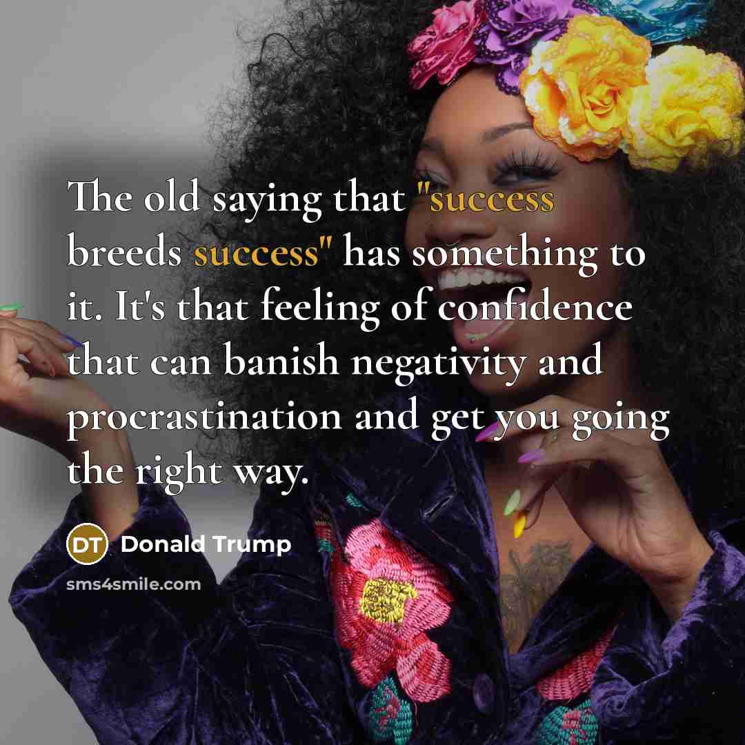 “The old saying that "success breeds success" has something to…” quote by Donald Trump