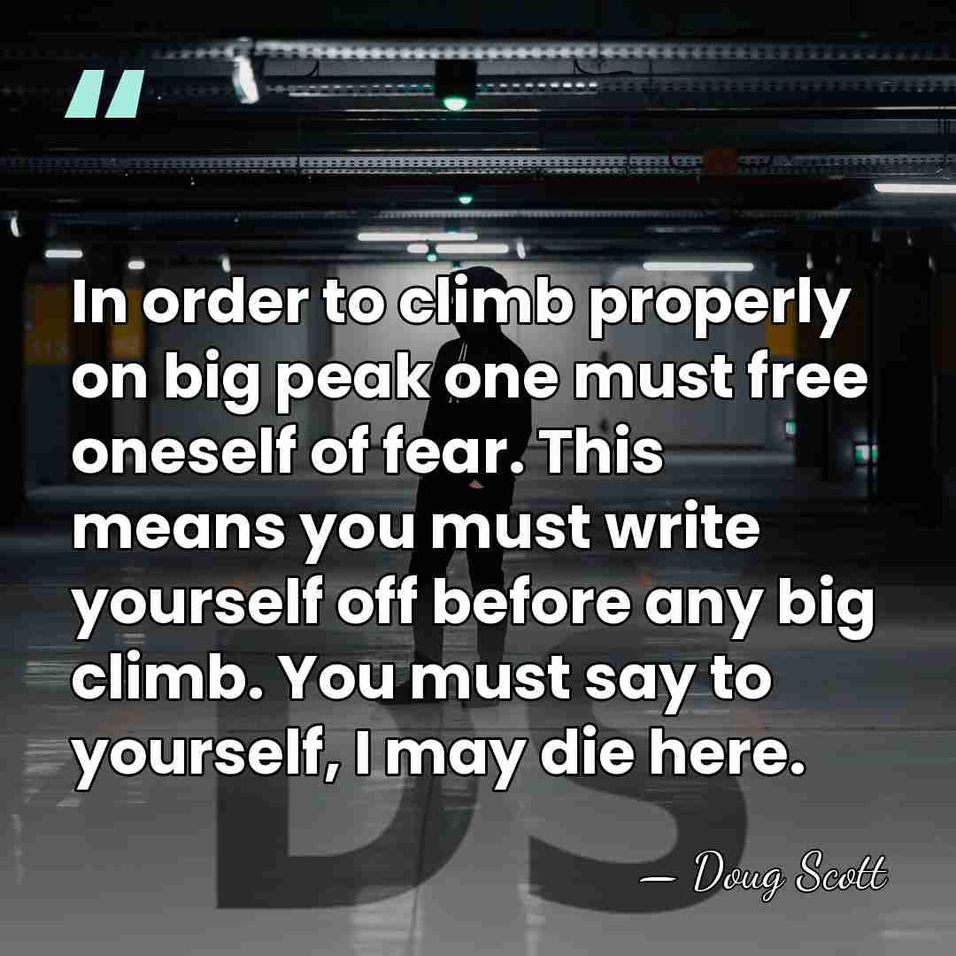 In order to climb properly on big peak one must free oneself&hellip; - Doug Scott