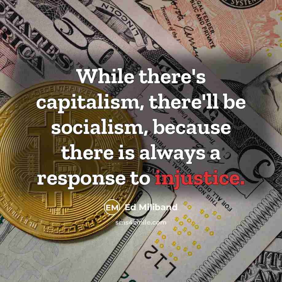 “While there's capitalism, there'll be socialism, because there is always…” quote by Ed Miliband