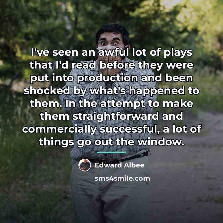 “I've seen an awful lot of plays that I'd read…” quote by Edward Albee