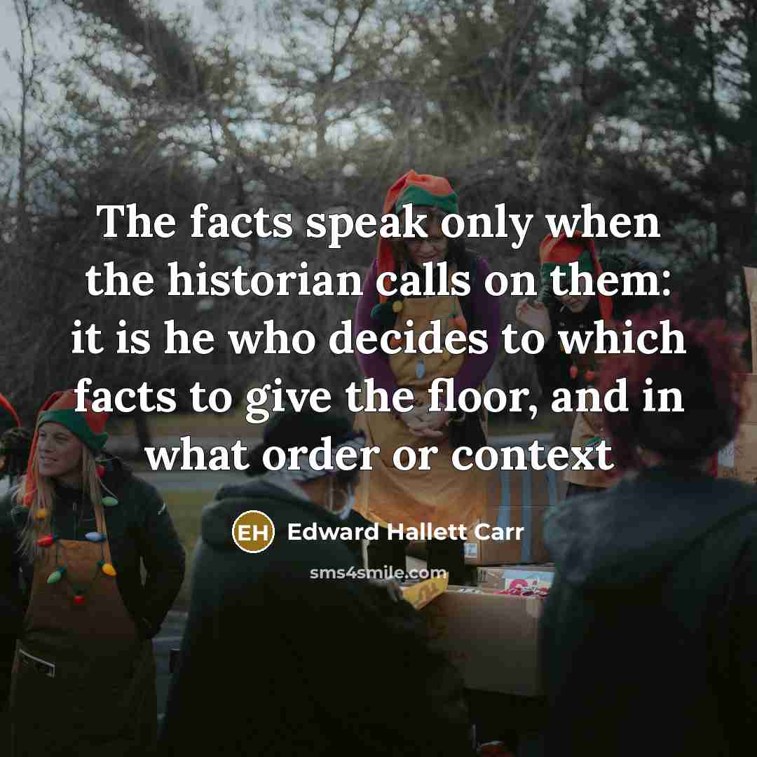 “The facts speak only when the historian calls on them:…” quote by Edward Hallett Carr