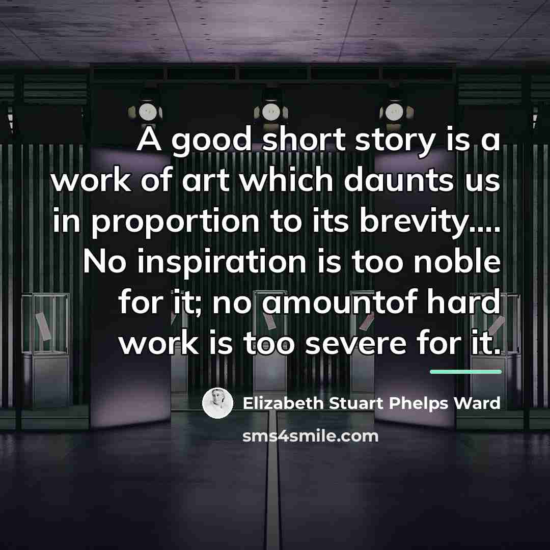 “A good short story is a work of art which…” quote by Elizabeth Stuart Phelps Ward