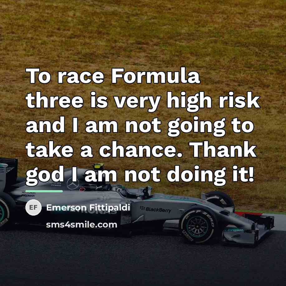 “To race Formula three is very high risk and I…” quote by Emerson Fittipaldi