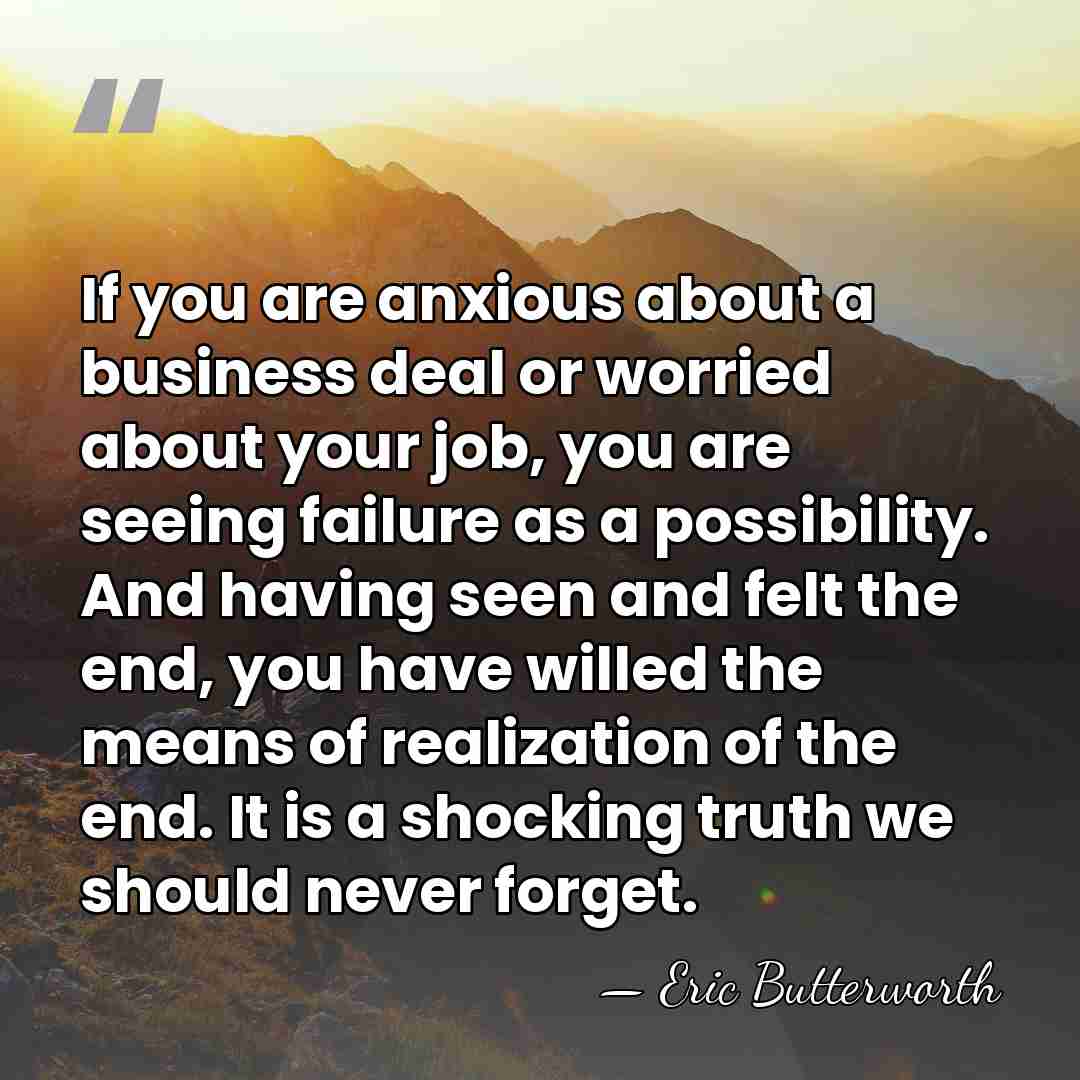 If you are anxious about a business deal or worried about your&hellip; - Eric Butterworth