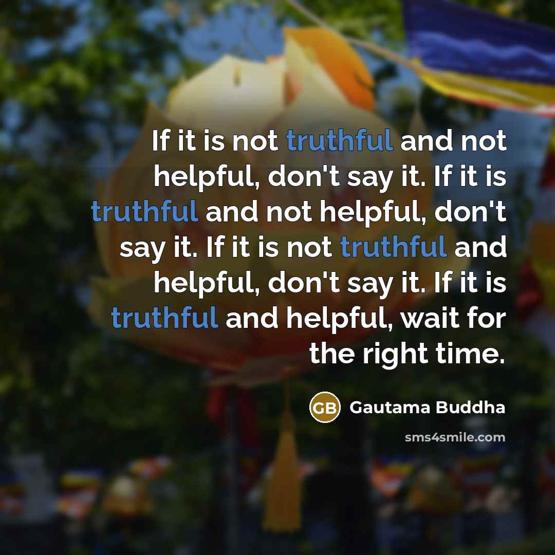“If it is not truthful and not helpful, don't say…” quote by Gautama Buddha