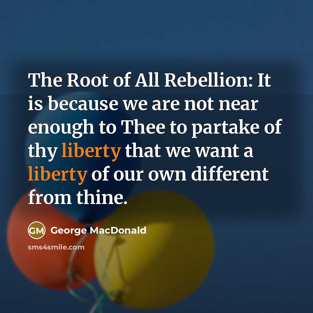 “The Root of All Rebellion: It is because we are…” quote by George MacDonald